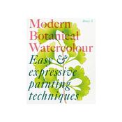 Modern Botanical Watercolour Painting: Fun, easy and expressive techniques for all painting abilities by Jenny Kiker