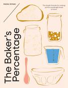 The Baker's Percentage: The simple formula for making perfect sourdough bread at home by Mara Ripani