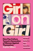 Girl on Girl: How Pop Culture Turned a Generation of Women Against Themselves by Sophie Gilbert image