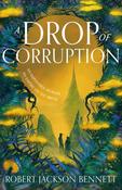 A Drop of Corruption by Robert Jackson Bennett