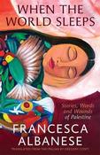 When the World Sleeps: Stories, Words and Wounds of Palestine by Francesca Albanese image