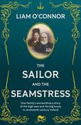 The Sailor and the Seamstress: One family’s extraordinary story of the high seas and the big house in nineteenth century Ireland by Liam O'Connor