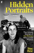 Hidden Portraits : The untold stories of six women who loved Picasso by Sue Roe