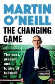 The Changing Game: What today's managers need to know, by one of football's greats by Martin O'Neill image