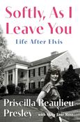 Softly, As I Leave You: Life After Elvis by Priscilla Presley
