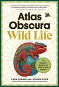 Atlas Obscura: Wild Life by Cara Giaimo and Joshua Foer image