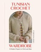 Tunisian Crochet Wardrobe: 15 Modern Projects to Stitch and Wear by Lindsey Muscarella