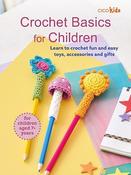 Crochet Basics for Children: For children aged 7+ years: Learn to Crochet Fun and Easy Toys, Accessories and Gifts by CICO Kidz
