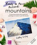 Ready to Paint Postcards: Mountains : 15 Stunning Watercolour Paintings to Create in Just 30 Minutes by Lesley Linley