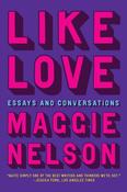 Like Love : Essays and Conversations by Maggie Nelson image