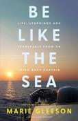 Be Like the Sea: Life, Learnings and Leadership from an Irish Navy Captain by Marie Gleeson image