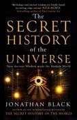 Secret History of the Universe: How Ancient Wisdom Made the Modern World by Jonathan Black