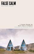False Calm: A Journey Through the Ghost Towns of Patagonia by Maria Sonia Cristoff