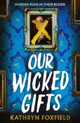 Our Wicked Gifts by Kathryn Foxfield