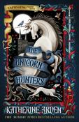 The Unicorn Hunters by Katherine Arden