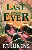 The Last Best Quest Ever by F.T. Lukens