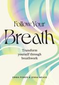 Follow Your Breath: Transform Yourself Through Breathwork by Emma Power, Jenna Meade image