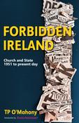 Forbidden Ireland: Church and State - 1951 to the present day by TP O'Mahony