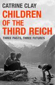Children of the Third Reich: Three Pasts, Three Futures by Catrine Clay image