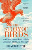 The Story of Birds: An Evolutionary History of the Dinosaurs That Live Among Us by Steve Brusatte image