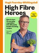 High Fibre Heroes by Hugh Fearnley-Whittingstall