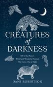Creatures of Darkness: 100 of the Planet’s Weird and Wonderful Animals That Come out at Night by Dani Robertson image