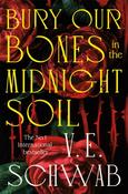 Bury Our Bones in the Midnight Soil by V.E. Schwab image