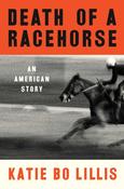 Death of a Racehorse: An American Story by Katie Bo Lillis image