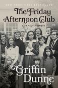 The Friday Afternoon Club: A Family Memoir by Griffin Dunne image