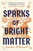 Sparks of Bright Matter (HB) by Leeanne O'Donnell