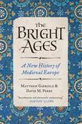 The Bright Ages: A New History of Medieval Europe by Matthew Gabriele image