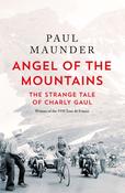 Angel of the Mountains: The Curious Life of Charly Gaul, Cycling's Forgotten Superstar by Paul Maunder (HB) image