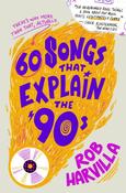 60 Songs That Explain the '90s by Rob Harvilla (HB) image