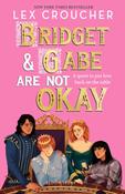 Bridget and Gabe Are Not Okay by Lex Croucher image