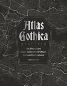 Atlas Gothica: An Alternative Guide to the World’s Most Curious Destinations by David Castleton image