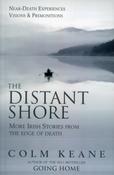 The Distant Shore: More Irish Stories from the Edge of Death - Near-death Experiences, Visions and Premonitions by Colm Keane image