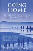 Going Home: Irish Stories from the Edge of Death - Near-death Journeys, Out-of-body Travel, Death-bed Visions by Colm Keane image