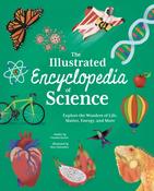 The Illustrated Encyclopedia of Science: Explore the Wonders of Life, Matter, Energy, and More by Claudia Martin image