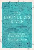The Boundless River: Stories from the Realm of the Rhine by Mathijs Deen image