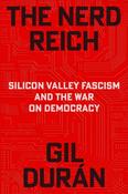 Nerd Reich: Silicon Valley Fascism and the War on Democracy by Gil Duran image