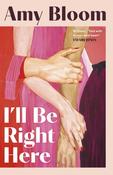 I'll Be Right Here by Amy Bloom image
