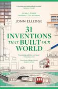 31 Inventions that Built Our World by Jonn Elledge