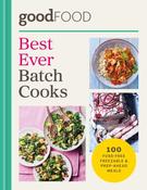 GOOD FOOD Best Ever Batch Cooks: 100 fuss-free freezable &amp; prep-ahead meals by Good Food image