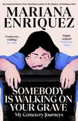 Somebody Is Walking on Your Grave: My Cemetery Journeys by Mariana Enriquez image