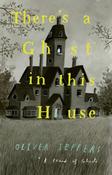 There’s a Ghost in this House by Oliver Jeffers