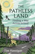 The Pathless Land: Finding a Way Across Ireland by Tim Hannigan