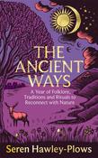 The Ancient Ways :A Year of Folklore, Traditions and Rituals to Reconnect with Nature by Seren Hawley-Plows image