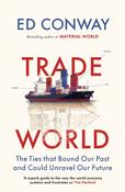 Trade World: The Ties That Bound Our Past and Could Unravel Our Future by Ed Conway