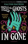 Tell the Ghosts I'm Gone by Kalynn Bayron image