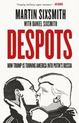 Despots: How Trump is Turning America into Putin's Russia by Martin Sixsmith and Daniel Sixsmith image